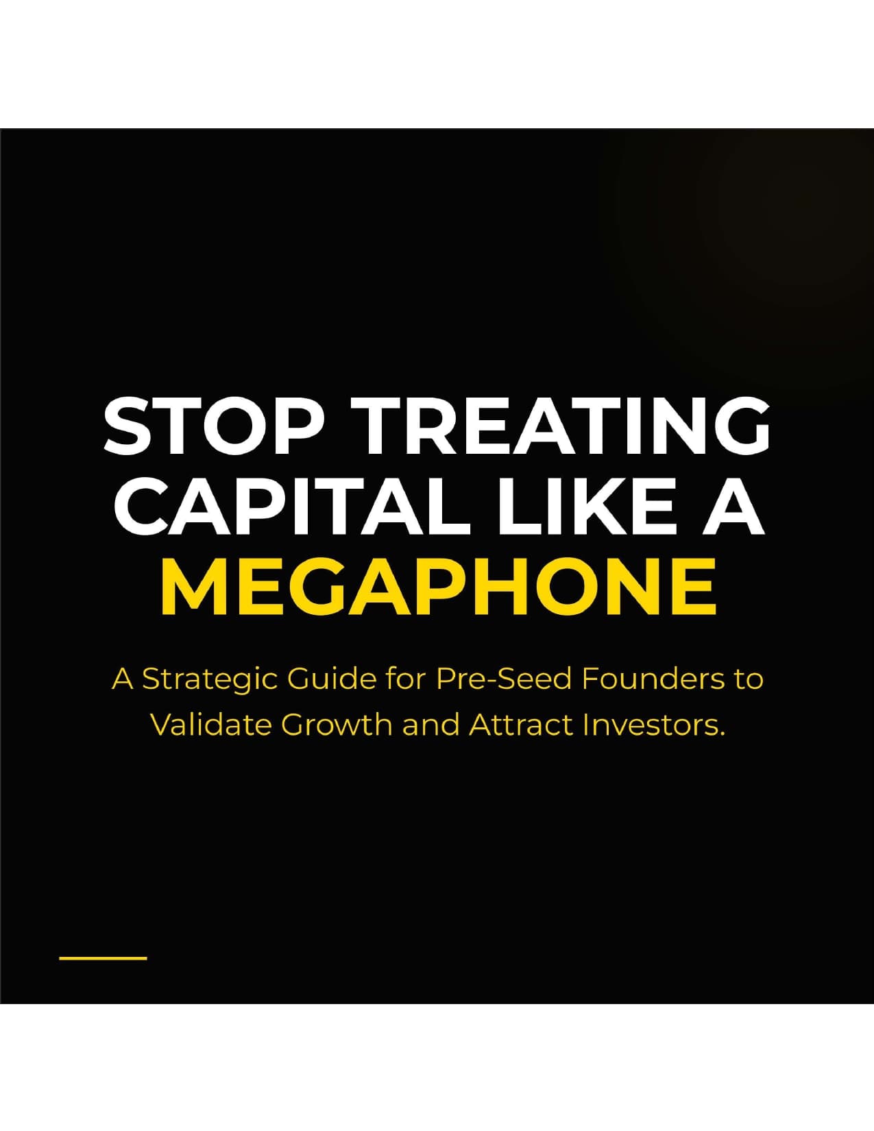 Stop Treating Your Pre-Seed Capital Like a Megaphone