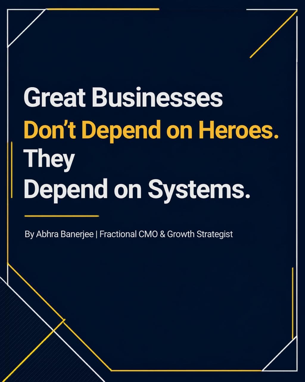 Great Businesses Don’t Depend on Heroes. They Depend on Systems.