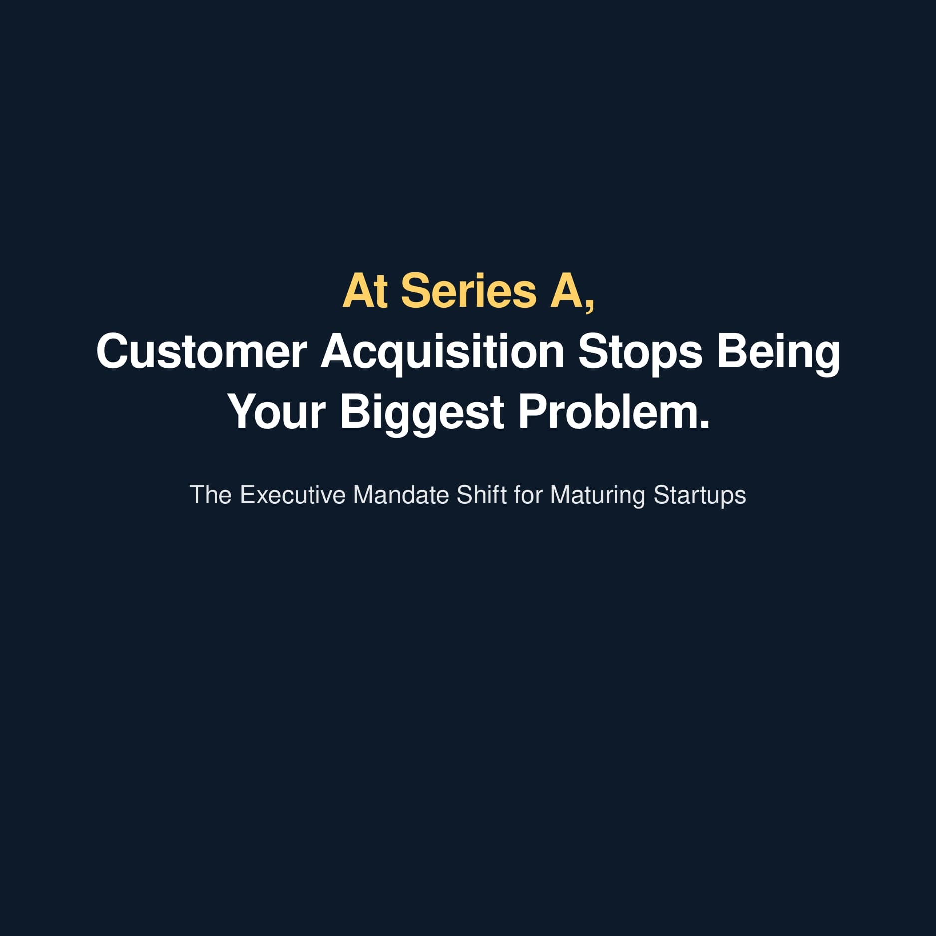 At Series A, Customer Acquisition Stops Being Your Biggest Problem